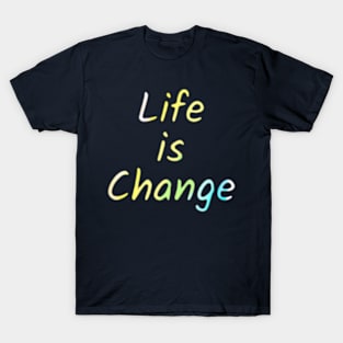 Life Is Change T-Shirt